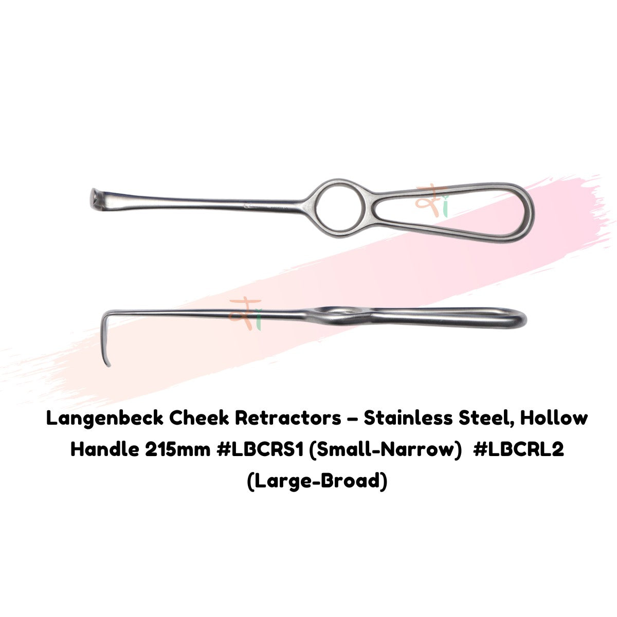 Langenbeck Cheek Retractors – Stainless Steel, Hollow Handle 215mm #LBCRS1 (Small-Narrow)  #LBCRL2 (Large-Broad)